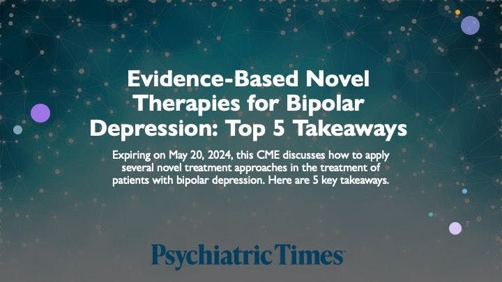 Expiring on May 20, 2024, this CME discusses how to apply several novel treatment approaches in the treatment of patients with bipolar depression. Here are 5 key takeaways.